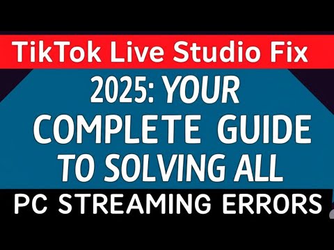 TikTok Live Studio Fix 2025 – Complete Guide to Solve All PC Streaming Errors