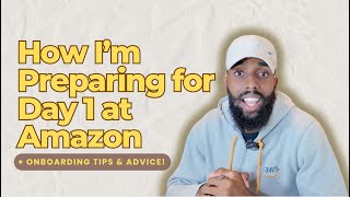 How I’m Preparing for Day 1 At Amazon (AWS) + Onboarding Tips & Advice!