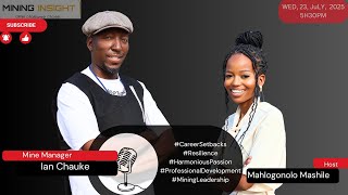 EP-30 | MINING INSIGHT | Ian Chauke ON #CareerSetbacks #MiningLeadership #HarmoniousPassion