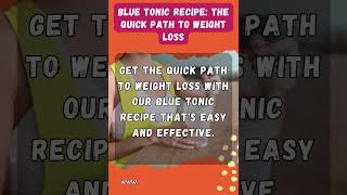 Blue Tonic Recipe: The Quick Path to Weight Loss!