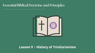 Essential Biblical Doctrines - Lesson 9  - The History of Trinitarianism | Pastor Brent Calhoun