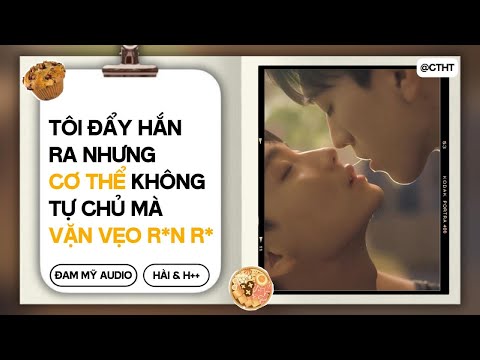 (BOYLOVE) Tôi Đẩy Hắn Ra Nhưng Cơ Thể Không Tự Chủ Mà V/ặn V/ẹo R*n R*  || ĐAM MỸ/BL  AUDIO