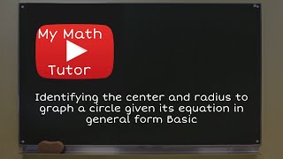 Identifying the center and radius to graph a circle given its equation in general form: Basic