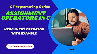 Assignment Operator in C  with Examples | C Programming Tutorial in Nepali | The Computer Teacher