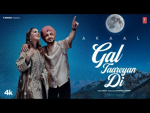 GAL TAAREYAN DI | AKAAL | Oh Chann Tere To Jealously Kare|New Punjabi Song 2025 Latest Punjabi Songs