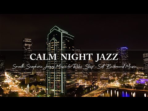Smooth Saxophone Jazz Music for Relax, Sleep ~ Calm Tender Nightly Jazz ~ Soft Backround Music