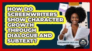 How Do Screenwriters Show Character Growth Through Dialogue And Subtext? - Screenwriter's Cheat Code