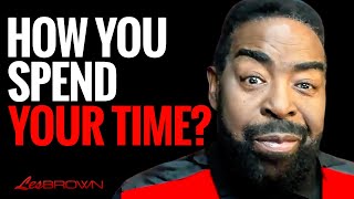 Time is Your Greatest Asset—Maximize It | Les Brown Greatest Message