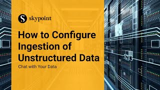 Configuring Unstructured Data into an Ingestion Pipeline | Skypoint AI Tutorial