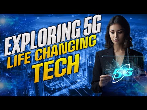 5G Technology Explained: How Will it Change Our Lives?
