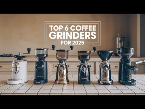 Top 6 Coffee Grinders for 2025: Unlock Barista-Level Brews at Home