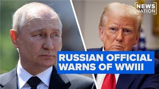 Russian security official warns Trump of WWIII after Putin criticism | Morning in America