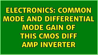 Electronics: Common Mode and differential Mode gain of this Cmos diff Amp inverter