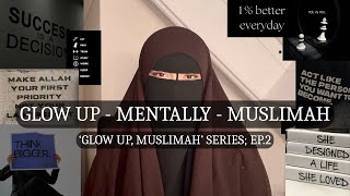 GLOW UP, MUSLIMAH EP.2 (glow up MENTALLY, muslimah)