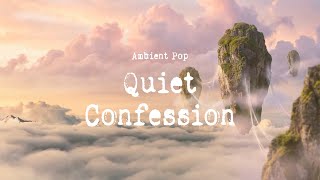 [PLAYLIST] Quiet Confession / Ambient Pop #emotionalambient #ambientpop #calmmusic
