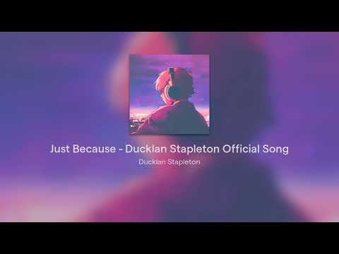 Just Because - Ducklan Stapleton Official Song