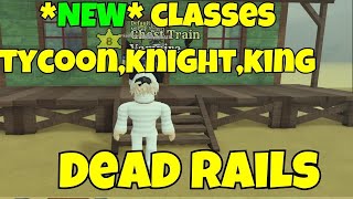 *NEW* UPDATE IN DEAD RAILS [ NEW CLASSES ADDED KNIGHT, TYCOON, KING CLASSES ADDED ] [] ROBLOX