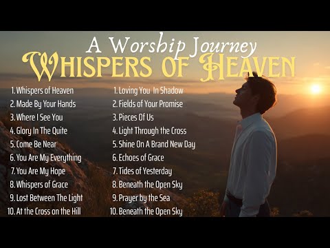Whispers of Heaven | Worship Through Nature’s Beauty and God’s Presence