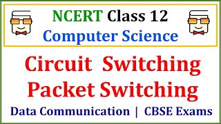 Switching Techniques: Circuit Switching | Packet Switching | NCERT Class 12 Computer Science | CBSE