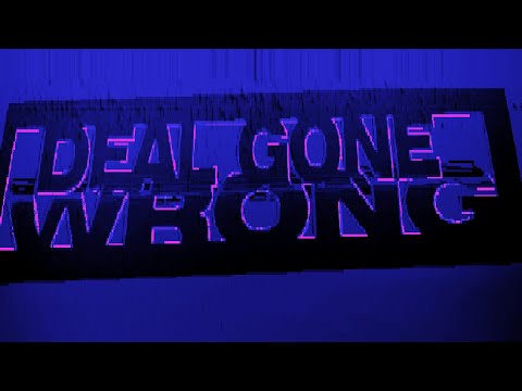 DEAL GONE WRONG
