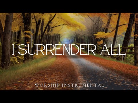I SURRENDER ALL // INSTRUMENTAL SOAKING WORSHIP // SOAKING WORSHIP MUSIC