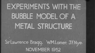 Experiments with the Bubble Model of Metal Structure 1952 - Sir Lawrence Bragg, W.M Lomer, J.F. Nye