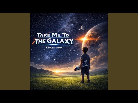 Take Me To The Galaxy