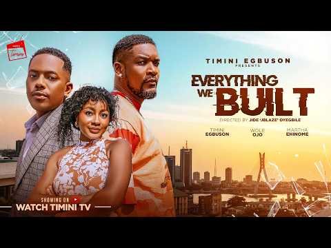EVERYTHING WE BUILT - TIMINI EGBUSON, WOLE OJO, MARTHA EHINOME - 2026 ROMANTIC MOVIE