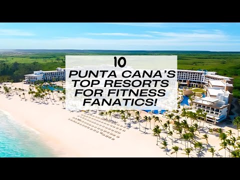 10 Punta Cana Top Resorts For Fitness Fanatics