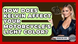 How Does Kelvin Affect Your Motorcycle's Light Color? - Ride or Die Motorcycles