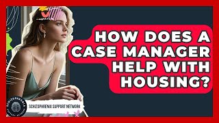 How Does A Case Manager Help With Housing? - Schizophrenia Support Network