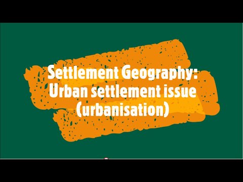 Settlement Geography: Urban settlement issue (urbanisation)
