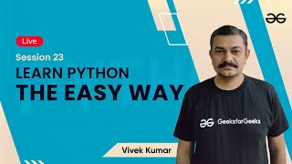 Learn Python The Easy Way - Session 23 | Vivek Kumar | GeeksforGeeks Python