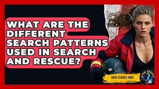 What Are The Different Search Patterns Used In Search And Rescue? - High Stakes Jobs