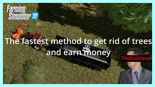 The fastest method to get rid of trees and earn money in Farming simulator 22