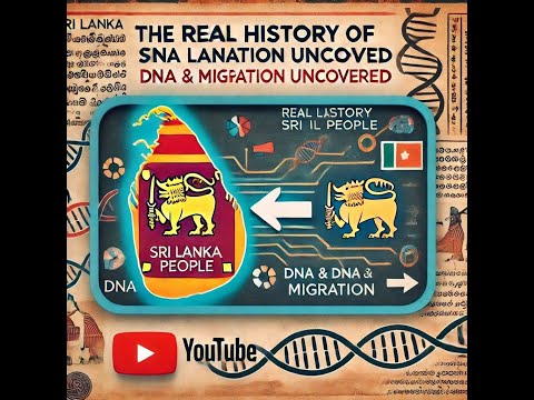 "The Real History of Sri Lankan People: Migration and DNA Analysis with South Indian Links"