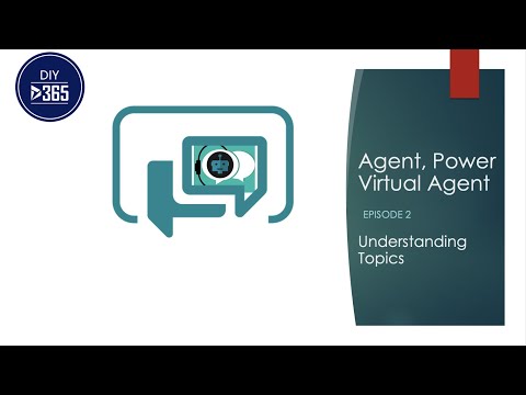 Agent, Power Virtual Agent - Episode 2: Understanding Topics (PVA)