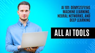 AI 101: Demystifying Machine Learning, Neural Networks, and Deep Learning