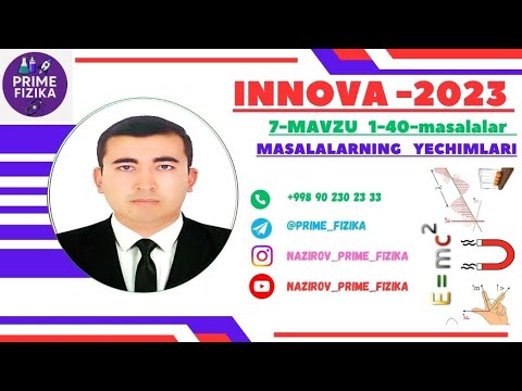 Innova 2023 Fizikadan masalalar toʻplami 7-mavzu 1-40- masalalar yechimi