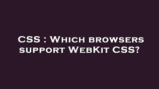 CSS : Which browsers support WebKit CSS?