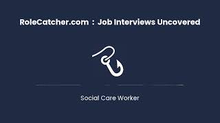Social Care Worker : Job Interviews Uncovered