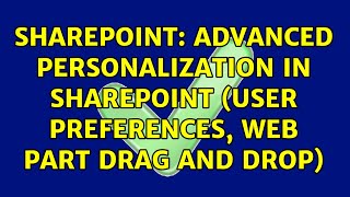 Sharepoint: Advanced Personalization in SharePoint (User Preferences, Web Part drag and drop)
