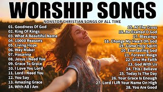 GOODNESS OF GOD ~Top Praise and Worship Songs Playlist 2025 - Nonstop Christian Gospel Songs