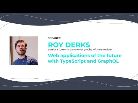 Roy Derks — Web applications of the future with TypeScript and GraphQL