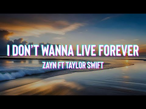ZAYN, Taylor Swift - I Don’t Wanna Live Forever (Lyrics)
