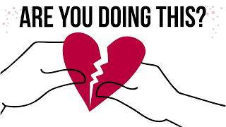 Why We Sabotage Good Relationships