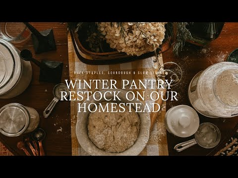 Winter Pantry Restock on Our Homestead | Bulk Staples, Sourdough & Slow Living