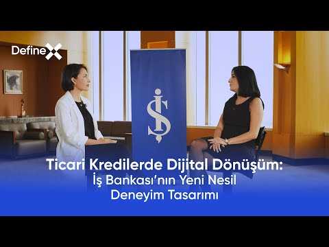 Ticari Kredilerde Dijital Dönüşüm: İş Bankası’nın Yeni Nesil Deneyim Tasarımı Duygu Deniz