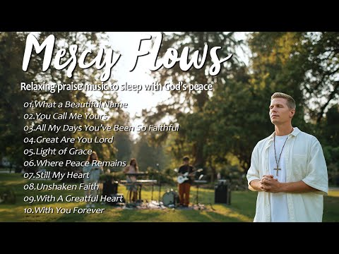 Mercy Flows | Worship Songs for Rainy Nights and Quiet Prayers