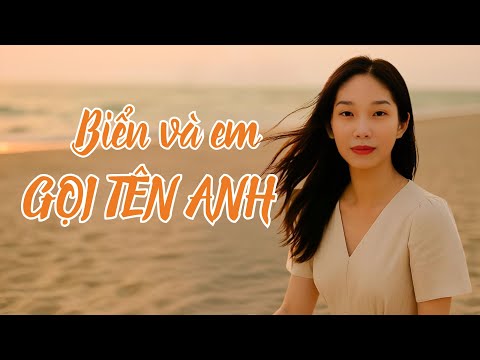 EM VÀ BIỂN GỌI TÊN ANH – LỤC BÌNH